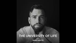 Introduction to the University of Life Podcast With Jamie White