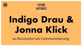 Indigo Drau &  Jonna Klick zu Revolution als Commonisierung | S03E18 Future Histories