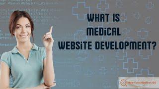 What is Medical Website Development and how does it benefit New York Healthcare Providers?