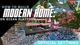 Modern House On Ocean Platform | Official settings | Ark Survival Evolved | Tutorial