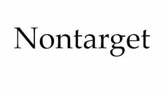 How to Pronounce Nontarget