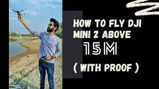 How to fly Dji Mini 2 above 15 meter | Dji Mini 2 15 meter Solution| How to fly Dji Mini 2 above 15m