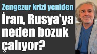 Zengezur krizi yeniden: İran, Rusya’ya neden bozuk çalıyor?