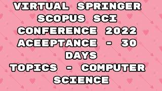 Virtual Conference 2022 / springer conference Scopus 2022 / Sci conference 2022 / 30 days