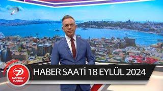 Kanal 7 Haber Saati | 18 Eylül 2024