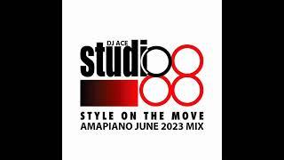 Studio 88 | AMAPIANO JUNE 2023 MIX | STYLE ON THE MOVE | DJ Ace ️