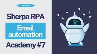 Sherpa RPA Tutorial 7 - Email automation