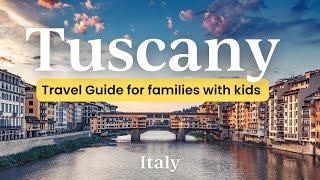 Tuscany, Italy with Kids - a travel guide