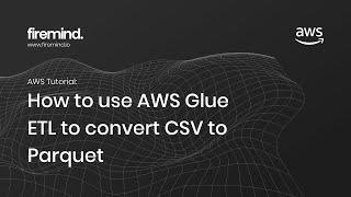 AWS: How to use AWS Glue ETL to convert CSV to Parquet - Tutorial