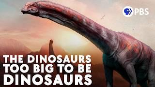 The Dinosaurs Too Big To Be Dinosaurs