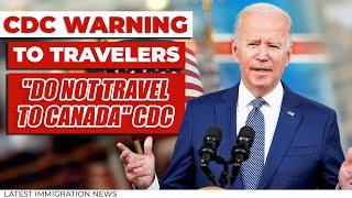 Canada US Travel Update : "Do Not Travel to Canada" CDC | Flight Ban Possible? | Immigration News