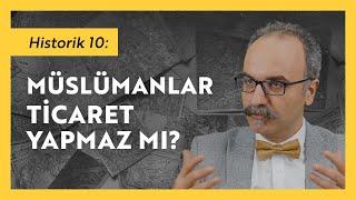 Müslümanlar Ticaret Yapmaz Mı? / Emrah Safa Gürkan - Historik 10