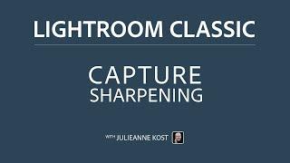 Applying Capture Sharpening to Photos in Lightroom Classic