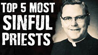 Top 5 Most SINFUL PRIESTS