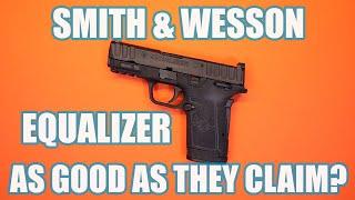 SMITH & WESSON EQUALIZER...AS GOOD AS THEY CLAIM?