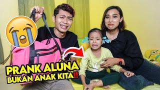 DIKIRA BENERAN‼️ PRANK ALUNA BUKAN ANAK KITA SAMPAI NANGIS‼️SEDIH BANGET