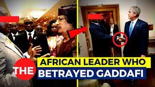 The African Leader Who Betrayed Col. Gaddafi...