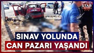 YKS Yolunda Korkunç Kaza! 1 Kişi Öldü 10 Yaralı | Star Ana Haber