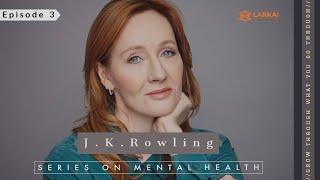 LARKAI on MENTAL HEALTH Ep - 03 | J. K. Rowling