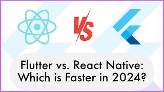 Flutter vs. React Native: Which is Faster for App Development in 2024?