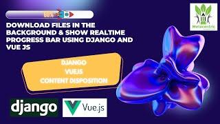 Background Download with Progress Bar Using Django and VueJs (Content Disposition)