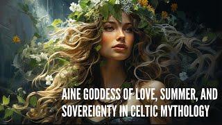 Aine Goddess of Love, Summer, and Sovereignty in Celtic Mythology