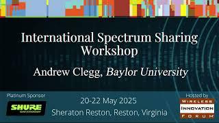 WInnForum International Spectrum Sharing Workshop, 21 May 2025, Dr. Andrew Clegg, Baylor University