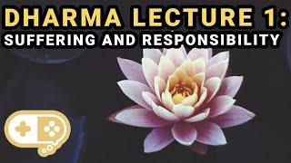 Dharma Lecture 1: How Responsibility and Purpose Help With Suffering