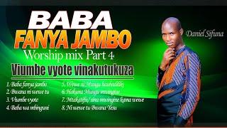 WORSHIP NONSTOP PART 4 BY DANIEL SIFUNA, BABA FANYA JAMBO, VIUMBE VYOTE, SINA MWIGINE, MTAKATIFU.