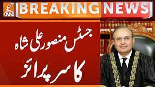 Justice Mansoor Ali Shah's Surprise | Breaking News | GNN