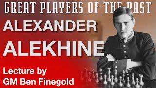 Great Players of the Past: Alexander Alekhine