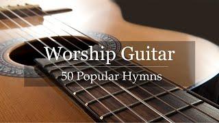 Worship Guitar - Top 50 Hymns of All Time - Instrumental Gospel Music - 4k