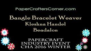 PaperCrafter's Corner Presents A Demo Of the NEW Beadalon Bangle Bracelet Weaver By Kleshna Handel