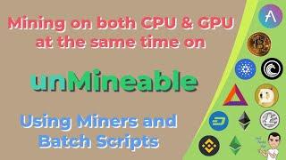 Unmineable | Mine using your CPU and GPU at the same time using batch scripts