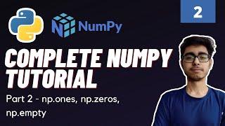 Part 2 : Numpy Functions Tutorial np.ones, np.zeros, np.empty | Numpy Tutorial