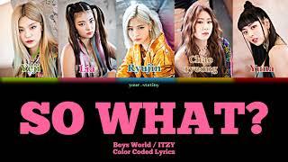 How Would ITZY sing "SO WHAT" by Boys World(Color Coded Lyrics)#itzy#colorocded#kpop