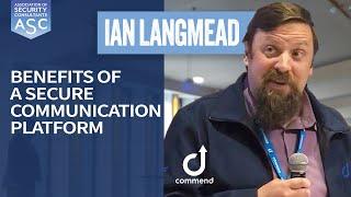 Benefits of a Secure Communication Platform | Ian Langmead, Commend UK l ASC Business Group