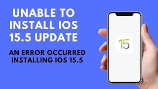 How To Fix “ Unable To Install iOS 15.5 Update “ An Error Occurred Installing iOS 15.5