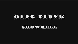 Oleg Didyk - Showreel