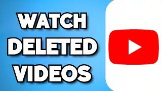 How To Watch Deleted YouTube Videos (2024 Guide)