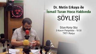 2016.11.03 - İsmail Turan Hoca Hakkında Söyleşi, Dr. Metin Erkaya