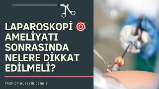 LAPAROSKOPİ   AMELİYATI SONRASINDA NELERE DİKKAT EDİLMELİ?   Laparoskopi sonrası iyileşme süreci