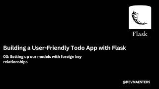 Building a User Friendly Todo App with Flask 03 Setting up our models with foreign key relationships