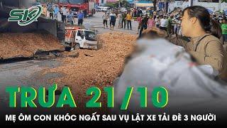 Trưa 21/10: Đau xót cảnh người mẹ ôm thi thể con gào khóc sau vụ xe tải lật đè 3 người ở Quy Nhơn