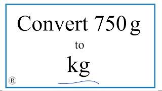 How to Convert 750 Grams to Kilograms (750g to kg)