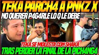 KINGTEKA PARCH4 a PNKZ x NO querer P4G4RLE lo que LE DEBESE MOLESTA con SHAKA tras PERDER LA FINAL