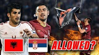 Albania vs Serbia: The Match That Should Be BANNED From Football