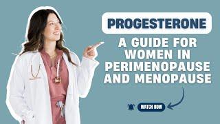 Progesterone: A Guide for Women in Perimenopause and Menopause