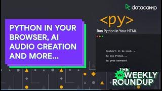 Python In Your Browser With PyScript | The Weekly Roundup