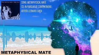 METAPHYSICAL MATE FROM THE CD IN PURSUIT OF CONTENTMENT BY LEONARD SHEA - LEONARD SHEA MUSIC